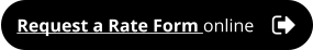 Request a Rate Form online